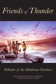 Title: Friends of Thunder: Folktales of the Oklahoma Cherokees, Author: Jack F. Kilpatrick