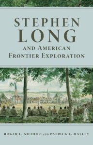 Title: Stephen Long and American Frontier Exploration, Author: Roger L. Nichols