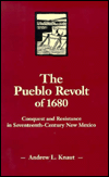 The Pueblo Revolt Of 1680 Conquest And Resistance In