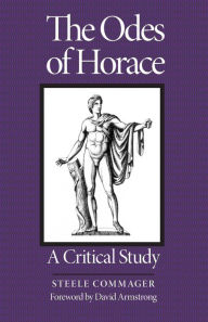 Title: The Odes of Horace: A Critical Study / Edition 1, Author: Steele Commager