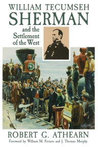 Title: William Tecumseh Sherman and the Settlement of the West, Author: Robert G. Athearn