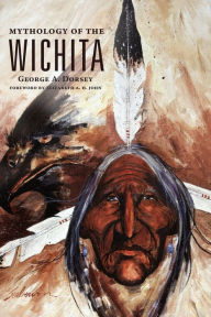 Title: The Mythology of the Wichita, Author: George A. Dorsey