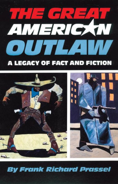 The Great American Outlaw: A Legacy of Fact and Fiction / Edition 1