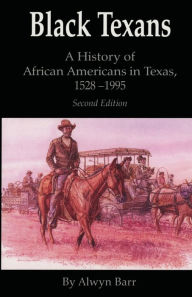 Title: Black Texans: A History of African Americans in Texas, 1528-1995 / Edition 2, Author: Alwyn Barr