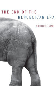 Title: The End of the Republican Era, Author: Theodore J. Lowi