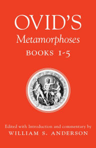 Title: Ovid's Metamorphoses, Books 1-5 / Edition 1, Author: William S. Anderson