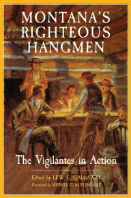 Title: Montana's Righteous Hangmen: The Vigilantes in Action, Author: Lew. L. Callaway