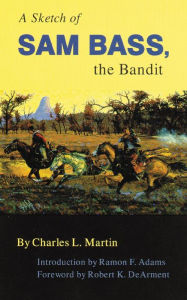 Title: A Sketch of Sam Bass: The Bandit, Author: Charles L. Martin