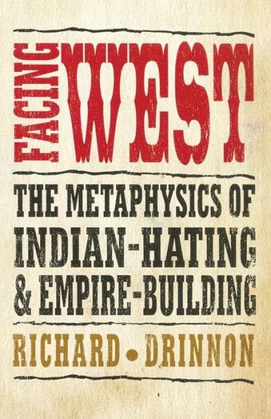 Facing West: The Metaphysics of Indian-Hating and Empire-Building