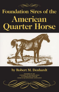 Title: Foundation Sires of the American Quarter Horse, Author: Robert Moorman Denhardt