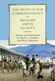 Title: The Mexican War Correspondence of Richard Smith Elliott, Author: Richard Smith Elliott