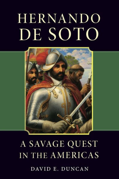 Hernando de Soto: A Savage Quest in the Americas / Edition 1