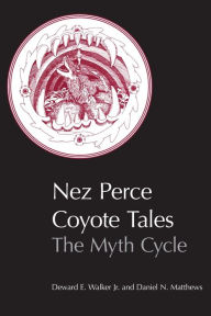 Title: Nez Perce Coyote Tales: The Myth Cycle, Author: Deward E. Walker