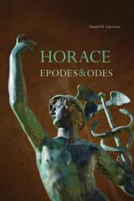 Title: Horace: Epodes and Odes, A New Annotated Latin Edition / Edition 1, Author: Daniel H. Garrison