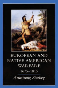 Title: European and Native American Warfare, 1675-1815, Author: Armstrong Starkey