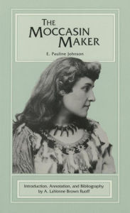 Title: The Moccasin Maker, Author: E. Pauline Johnson