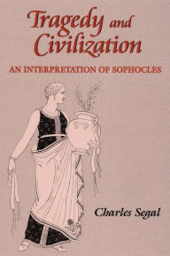 Title: Tragedy and Civilization: An Interpretation of Sophocles, Author: Charles Segal