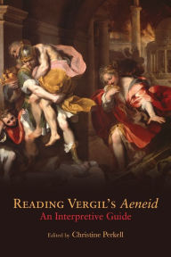 Title: Reading Vergil's Aeneid: An Interpretive Guide, Author: Christine G. Perkell