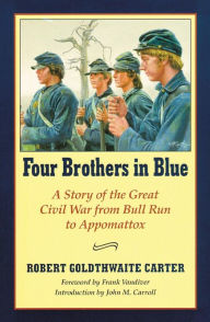 Title: Four Brothers in Blue: Or Sunshine and Shadows of the War of the Rebellion, Author: Robert G. Carter