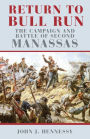 Return to Bull Run: The Campaign and Battle of Second Manassas / Edition 1