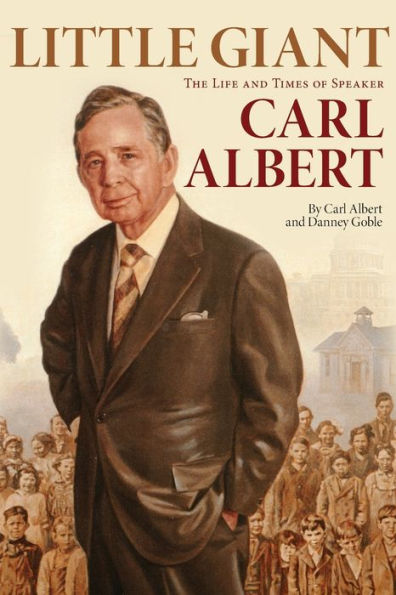 Little Giant: The Life and Times of Speaker Carl Albert