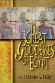 Title: The Great Goddesses of Egypt, Author: Barbara S. Lesko