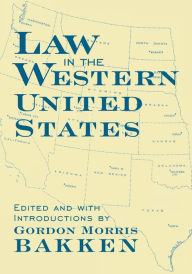 Title: Law in the Western United States, Author: Gordon Morris Bakken