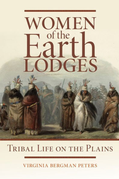 Women of the Earth Lodges: Tribal Life on the Plains