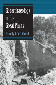 Title: Geoarchaeology in the Great Plains / Edition 1, Author: Rolfe D. Mandel