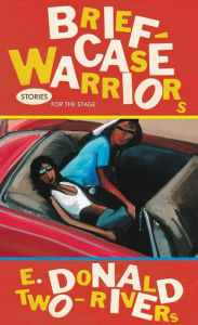 Title: Briefcase Warriors: Stories for the Stage, Author: E. Donald Two-Rivers