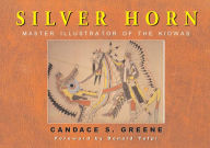 Title: Silver Horn: Master Illustrator of the Kiowas, Author: Candace S. Greene