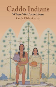 Title: Caddo Indians: Where We Come From, Author: Cecile Elkins Carter
