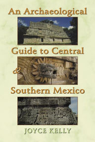 Title: An Archaeological Guide to Central and Southern Mexico, Author: Joyce Kelly