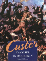 Title: Custer: Cavalier in Buckskin, Author: Robert M. Utley