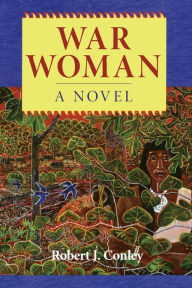 Title: War Woman: A Novel, Author: Robert J. Conley