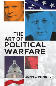 Title: The Art of Political Warfare, Author: John J. Pitney Jr.