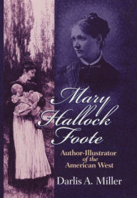 Title: Mary Hallock Foote: Author-Illustrator of the American West, Author: Darlis A. Miller