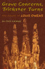 Grave Concerns, Trickster Turns: The Novels of Louis Owens
