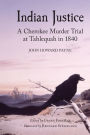 Indian Justice: A Cherokee Murder Trial at Tahlequah in 1840 / Edition 1