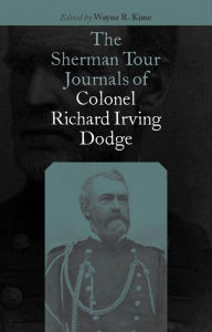 Title: The Sherman Tour Journals of Colonel Richard Irving Dodge, Author: Richard Irving Dodge