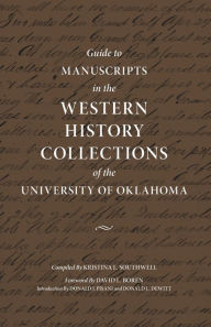 Title: Guide to Manuscripts in the Western History Collections of the University of Oklahoma, Author: Kristina L. Southwell