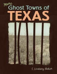 Title: More Ghost Towns of Texas, Author: T. Lindsay Baker