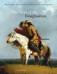 Title: The West of the Imagination / Edition 2, Author: William H. Goetzmann