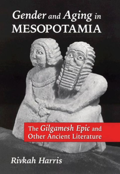 Gender and Aging in Mesopotamia: The Gilgamesh Epic and Other Ancient Literature