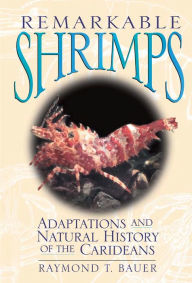 Title: Remarkable Shrimps: Adaptations and Natural History of the Carideans, Author: Raymond T Bauer Ph.D