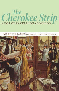 Title: The Cherokee Strip: A Tale of an Oklahoma Boyhood, Author: Marquis James