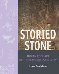 Title: Storied Stone: Indian Rock Art in the Black Hills Country, Author: Linea Sundstrom