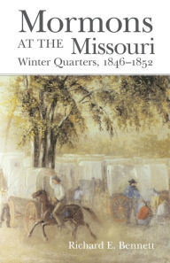 Title: Mormons at the Missouri: Winter Quarters, 1846-1852, Author: Richard E. Bennett