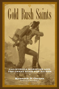 Title: Gold Rush Saints: California Mormons and the Great Rush for Riches, Author: Kenneth N. Owens