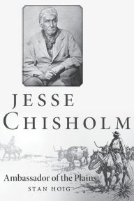 Title: Jesse Chisholm: Ambassador of the Plains, Author: Stan Hoig